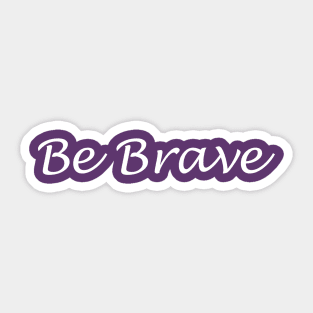 Be Brave Sticker